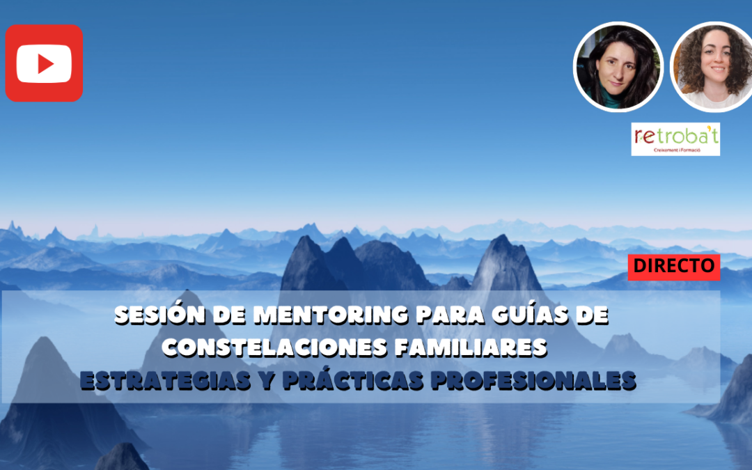 Sessió de Mentoring per a Guies de Constel·lacions Familiars.  Estratègies i pràctiques professionals.